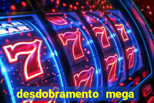 desdobramento mega sena 18 dezenas